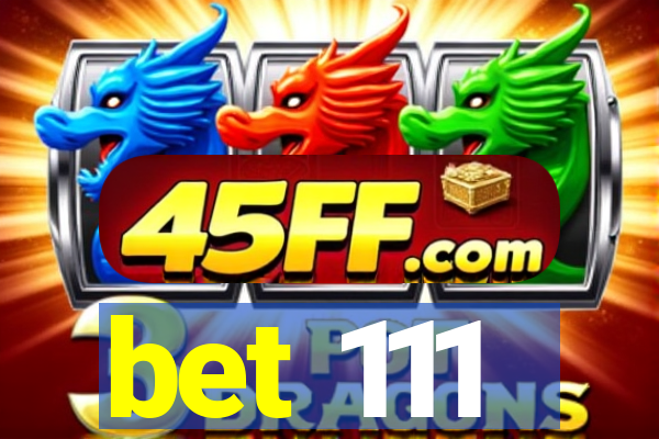 bet 111